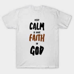 keep calm and have faith in God T-Shirt